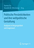 Politische Persönlichkeiten und ihre weltpolitische Gestaltung: Analysen in Vergangenheit und Gegenwart
